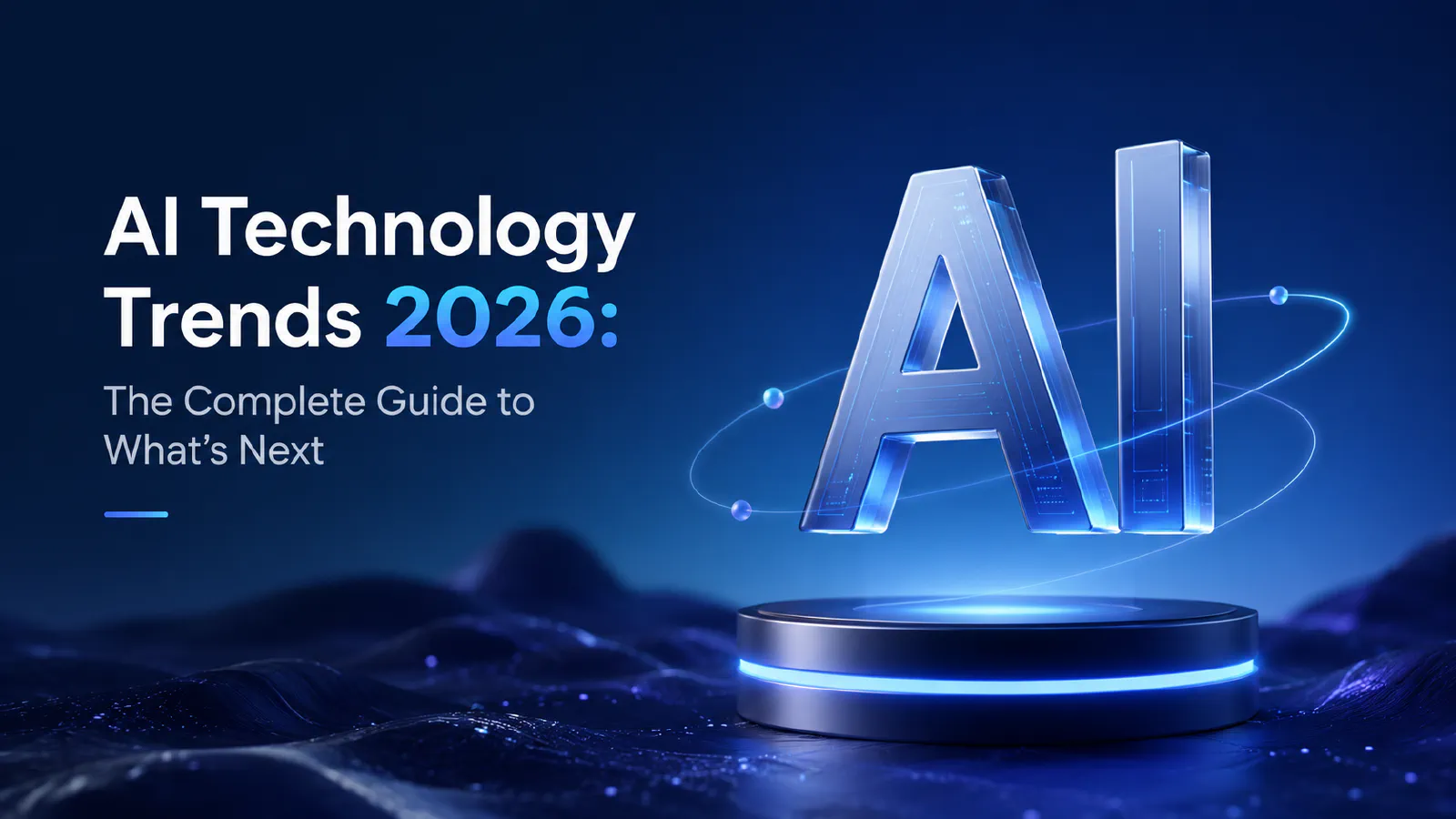AI Technology Trends 2026: The Complete Guide to What's Next