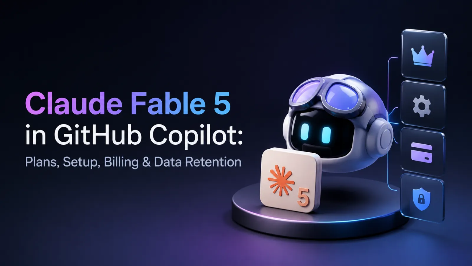 Claude Fable 5 in GitHub Copilot: Plans, Setup, Billing & Data Retention