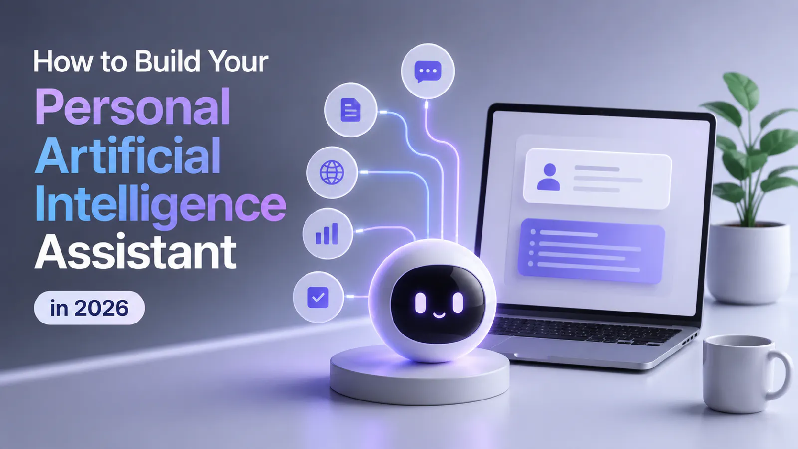 How to Build Your Personal Artificial Intelligence Assistant in 2026